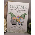 Garden Gnome Sign - Home Is Where I Am With You