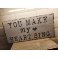 Chunky Wooden Plaque - You Make My Heart Sing