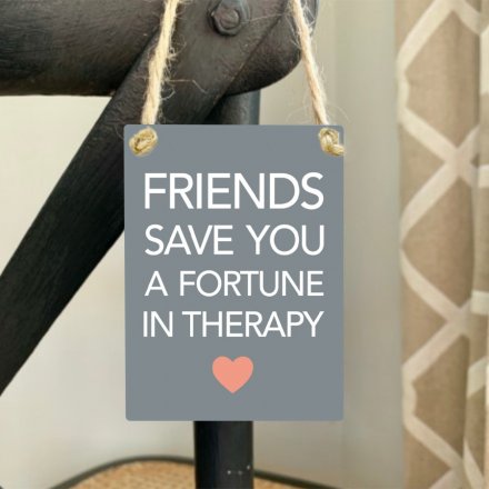 Friends Save You A Fortune In Therapy - Mini Metal Sign