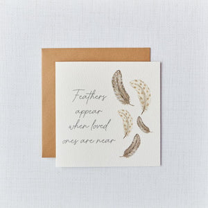 Feathers Appear When Loved Ones Are Near Sympathy Card