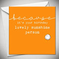 Because Lovely Sunshine Person Birthday Card