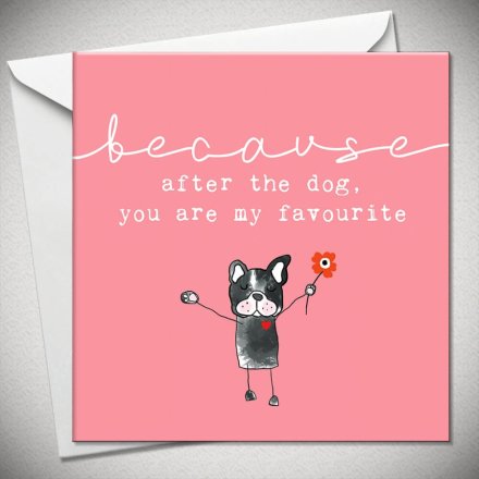 Because Card - After The Dog You Are My Favourite