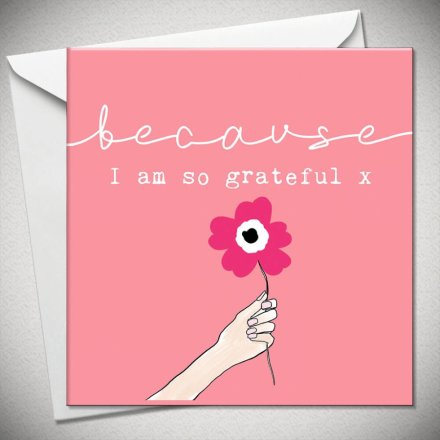 Because I Am So Grateful Card - Thank you