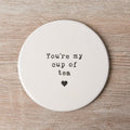 You're My Cup Of Tea Coaster