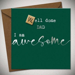 Well Done Dad I'm Awsome Card - Father’s Day / Birthday .