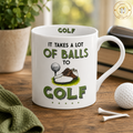 Comical Golf Mug - It Takes A Lot Of Balls To Golf