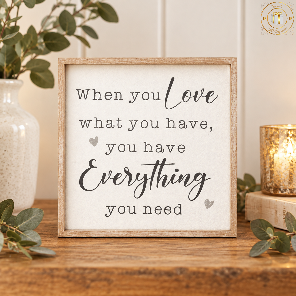 When You Love What You Have Wooden Framed Sign