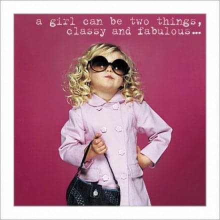 Girls Be Two Things, Classy & Fabulous - Greetings Card - Friend