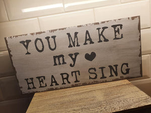 Chunky Wooden Plaque - You Make My Heart Sing