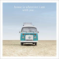 Home Is Where I Am With You - Camper Van Card