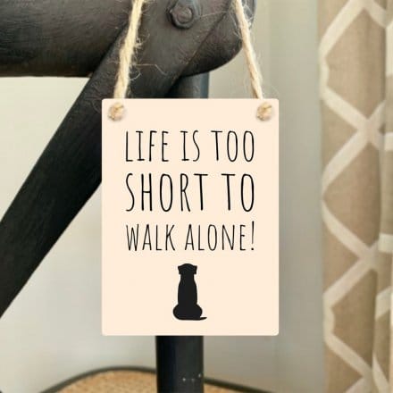Life Is Too Short To Walk Alone - Mini Metal Sign