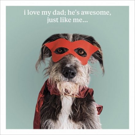 Awesome, Just Like Me.. Dad Card - Birthday/ Father's Day