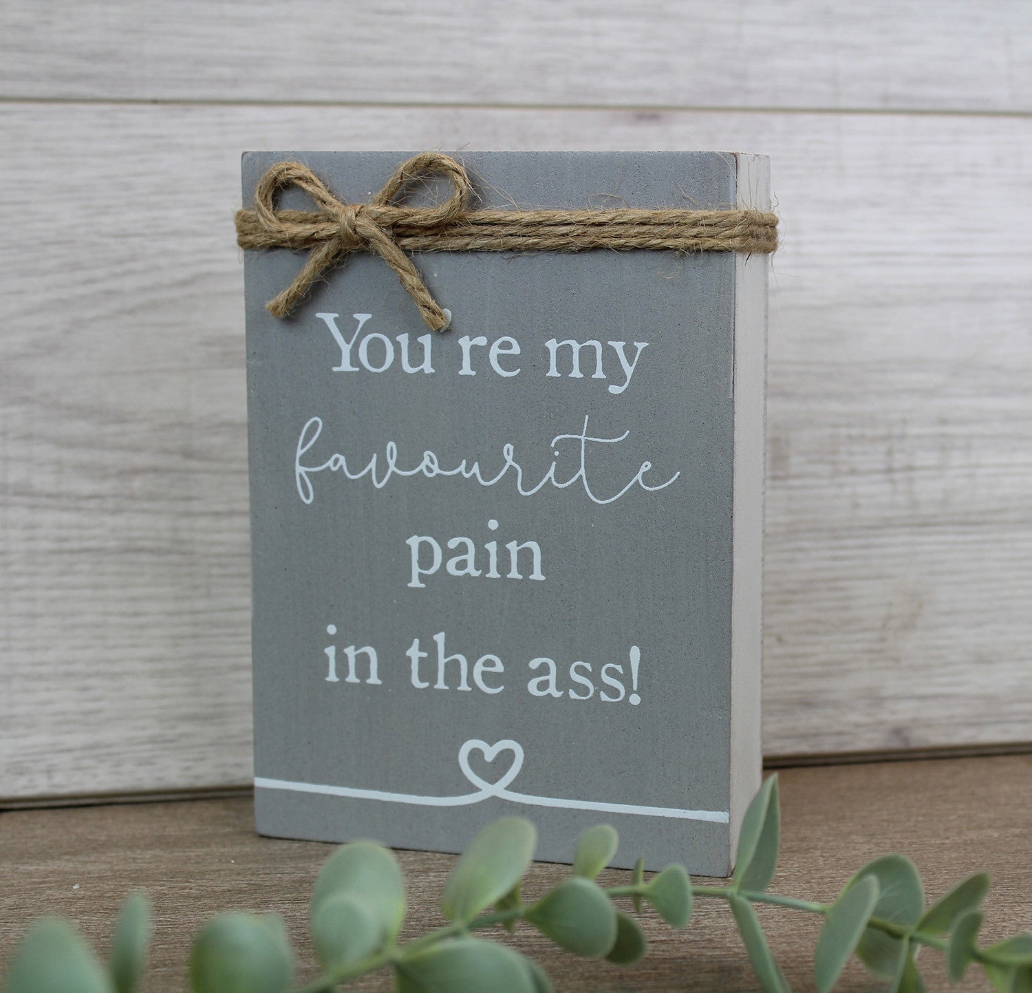 Your My Favourite Pain In The Ass! Wooden Block
