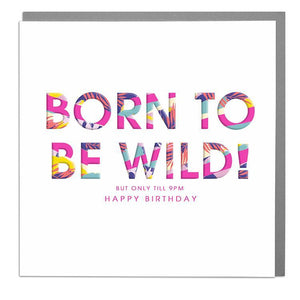 Born To Be Wild Until 9pm Birthday Card .