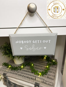 Nobody Gets Out Sober Hanging Sign
